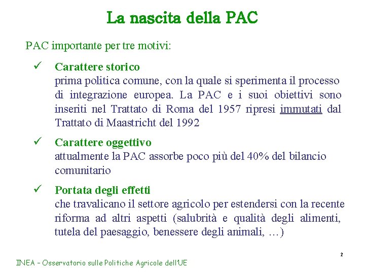 La nascita della PAC importante per tre motivi: ü Carattere storico prima politica comune,