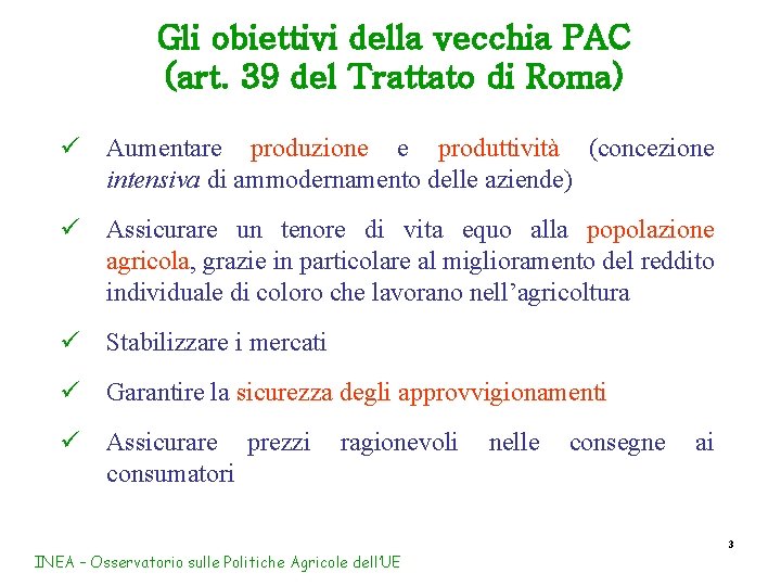 Gli obiettivi della vecchia PAC (art. 39 del Trattato di Roma) ü Aumentare produzione