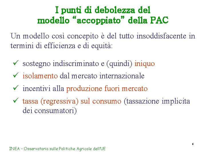 I punti di debolezza del modello “accoppiato” della PAC Un modello così concepito è