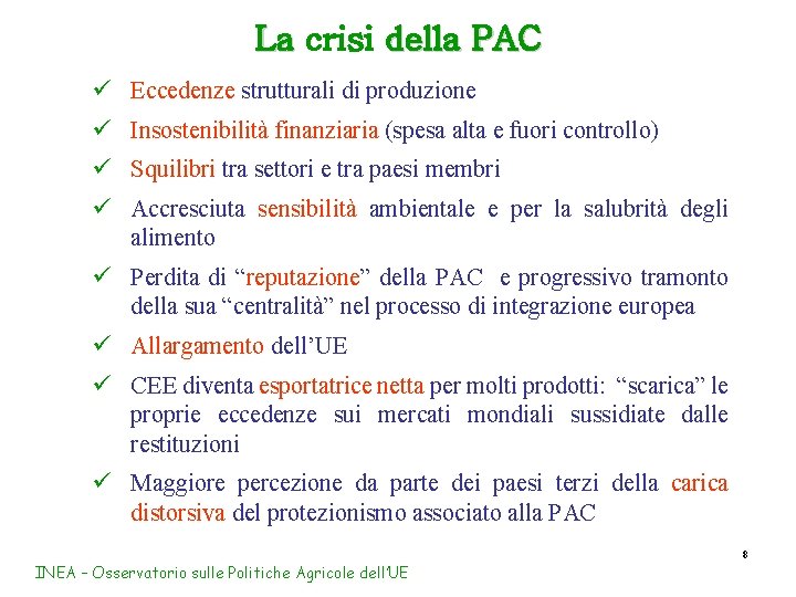 La crisi della PAC ü Eccedenze strutturali di produzione ü Insostenibilità finanziaria (spesa alta