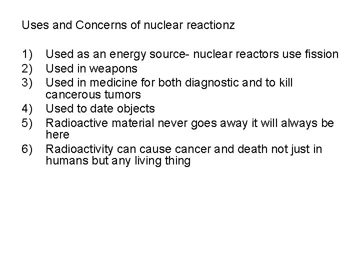 Uses and Concerns of nuclear reactionz 1) 2) 3) 4) 5) 6) Used as