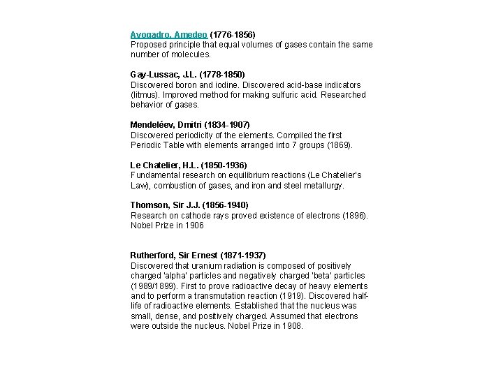 Avogadro, Amedeo (1776 -1856) Proposed principle that equal volumes of gases contain the same