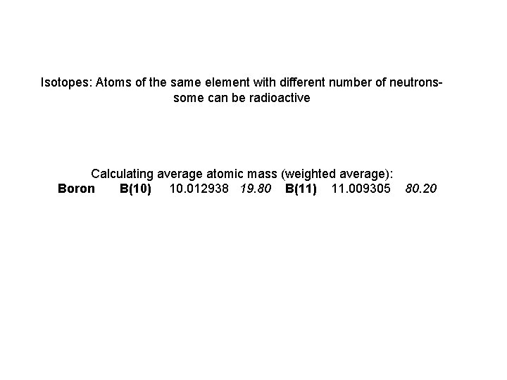 Isotopes: Atoms of the same element with different number of neutronssome can be radioactive
