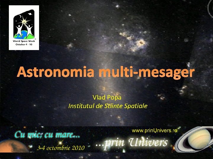 Astronomia multi-mesager Vlad Popa Institutul de Stiinte Spatiale Astronomia multi-mesager Vlad Popa Institutul de Stiinte Spatiale