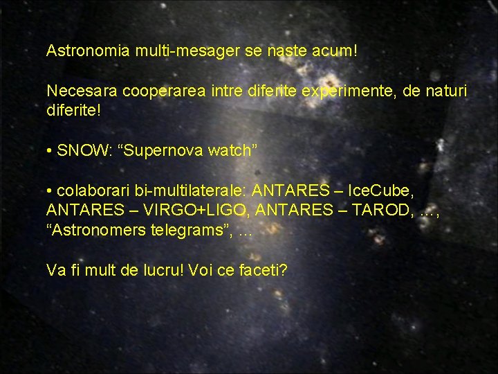 Astronomia multi-mesager se naste acum! Necesara cooperarea intre diferite experimente, de naturi diferite! • Astronomia multi-mesager se naste acum! Necesara cooperarea intre diferite experimente, de naturi diferite! •