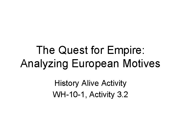 The Quest for Empire: Analyzing European Motives History Alive Activity WH-10 -1, Activity 3.