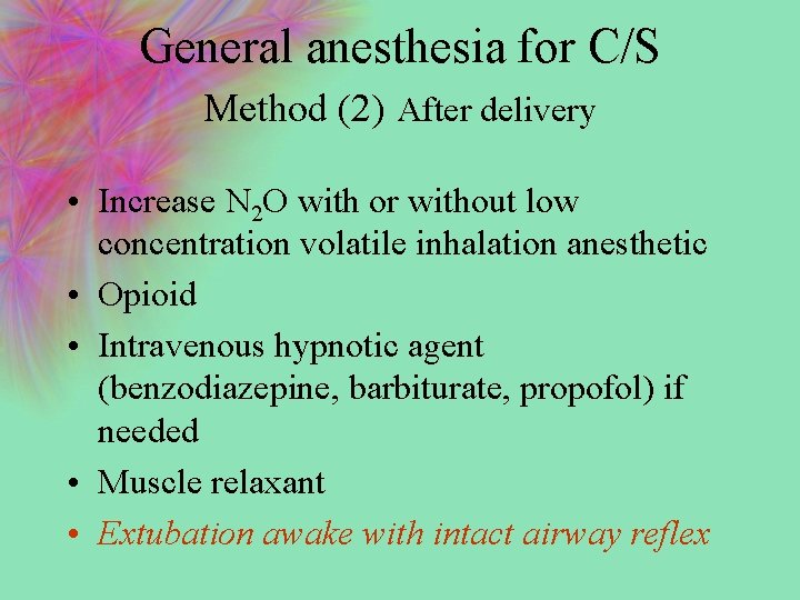 General anesthesia for C/S Method (2) After delivery • Increase N 2 O with