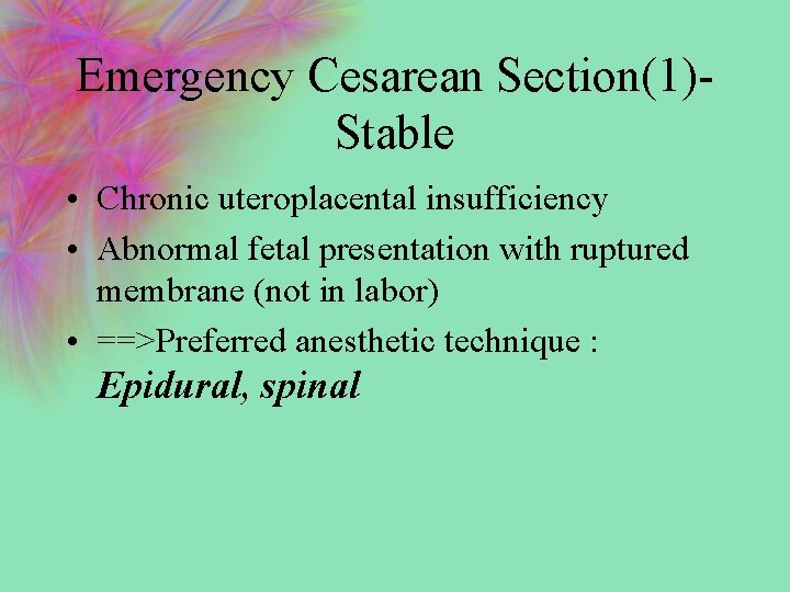 Emergency Cesarean Section(1)Stable • Chronic uteroplacental insufficiency • Abnormal fetal presentation with ruptured membrane