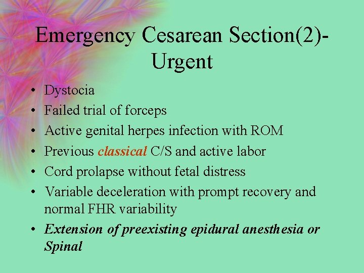 Emergency Cesarean Section(2)Urgent • • • Dystocia Failed trial of forceps Active genital herpes