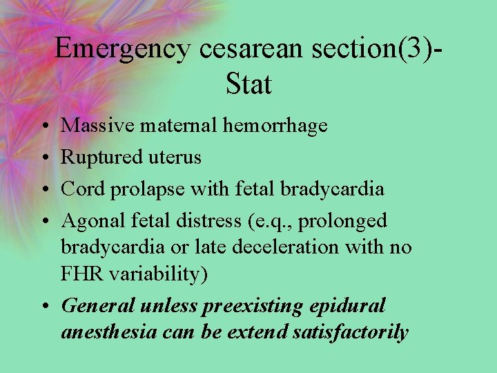 Emergency cesarean section(3)Stat • • Massive maternal hemorrhage Ruptured uterus Cord prolapse with fetal