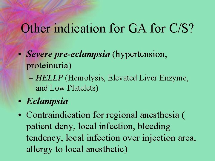 Other indication for GA for C/S? • Severe pre-eclampsia (hypertension, proteinuria) – HELLP (Hemolysis,