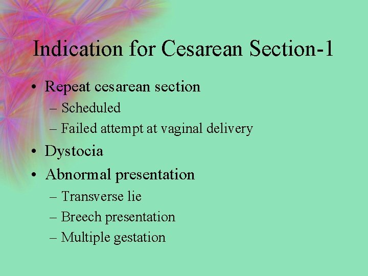 Indication for Cesarean Section-1 • Repeat cesarean section – Scheduled – Failed attempt at