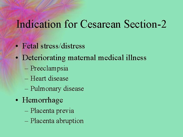 Indication for Cesarean Section-2 • Fetal stress/distress • Deteriorating maternal medical illness – Preeclampsia