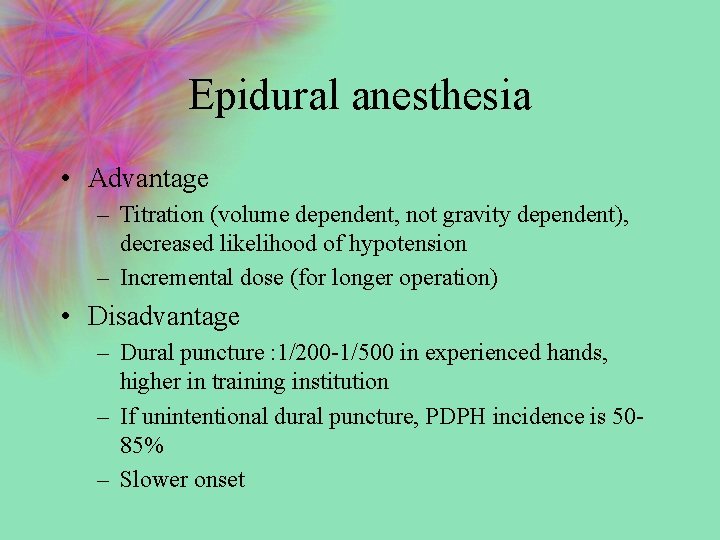 Epidural anesthesia • Advantage – Titration (volume dependent, not gravity dependent), decreased likelihood of