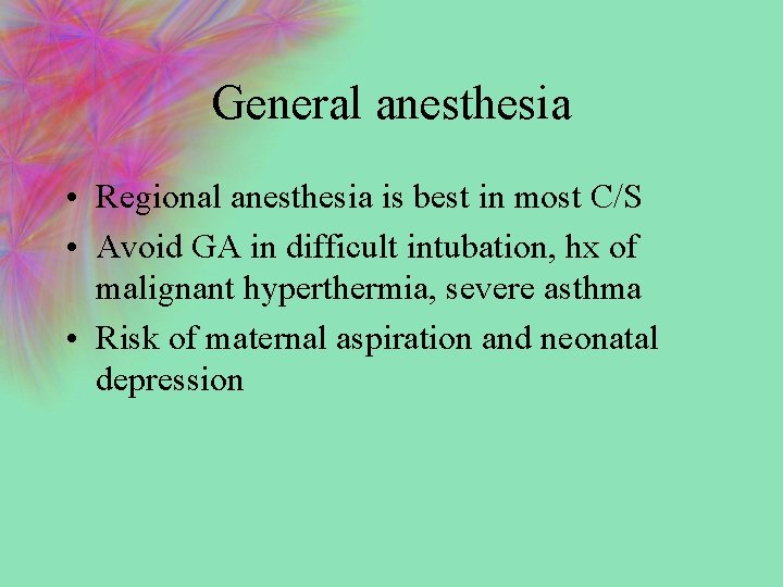 General anesthesia • Regional anesthesia is best in most C/S • Avoid GA in