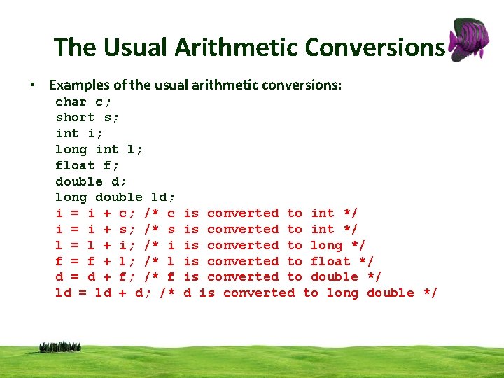 The Usual Arithmetic Conversions • Examples of the usual arithmetic conversions: char c; short The Usual Arithmetic Conversions • Examples of the usual arithmetic conversions: char c; short
