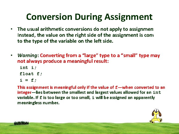 Conversion During Assignment • The usual arithmetic conversions do not apply to assignment. Instead, Conversion During Assignment • The usual arithmetic conversions do not apply to assignment. Instead,