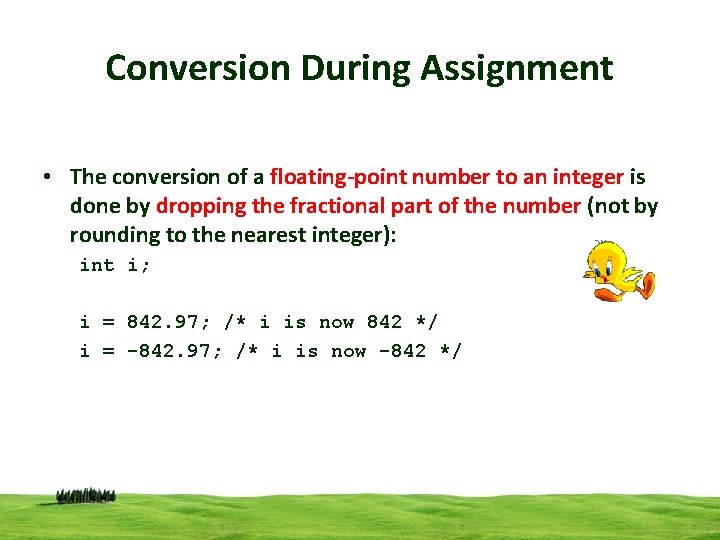 Conversion During Assignment • The conversion of a floating-point number to an integer is Conversion During Assignment • The conversion of a floating-point number to an integer is