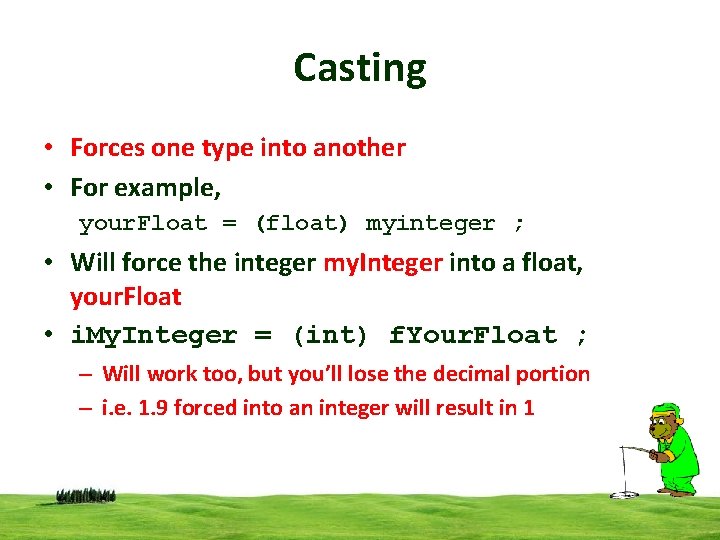 Casting • Forces one type into another • For example, your. Float = (float) Casting • Forces one type into another • For example, your. Float = (float)