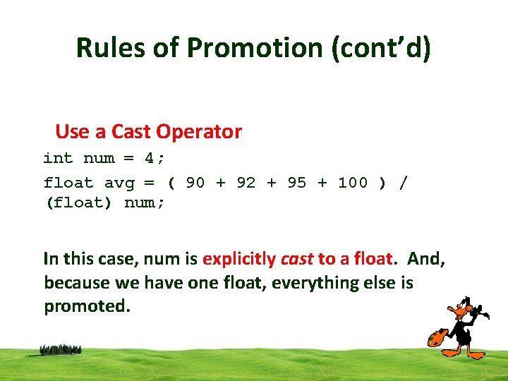 Rules of Promotion (cont’d) Use a Cast Operator int num = 4; float avg Rules of Promotion (cont’d) Use a Cast Operator int num = 4; float avg
