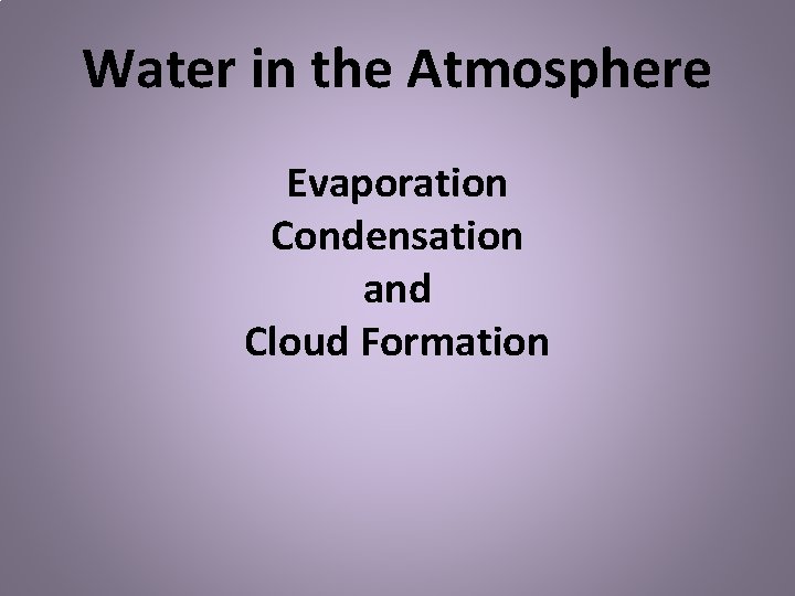 Water in the Atmosphere Evaporation Condensation and Cloud Formation 
