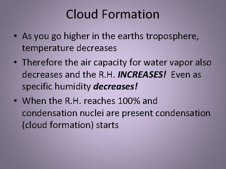 Cloud Formation • As you go higher in the earths troposphere, temperature decreases •