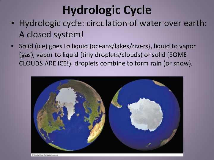 Hydrologic Cycle • Hydrologic cycle: circulation of water over earth: A closed system! •