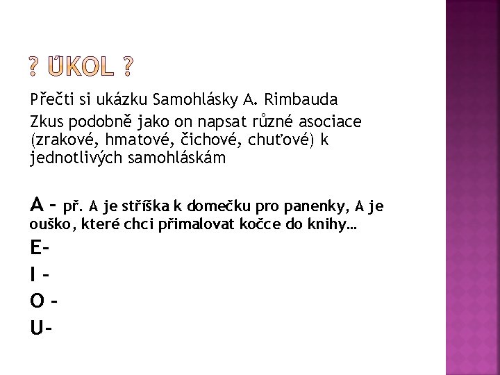 Přečti si ukázku Samohlásky A. Rimbauda Zkus podobně jako on napsat různé asociace (zrakové,