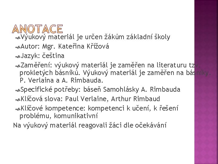  Výukový materiál je určen žákům základní školy Autor: Mgr. Kateřina Křížová Jazyk: čeština