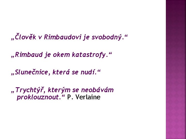 „Člověk v Rimbaudovi je svobodný. “ „Rimbaud je okem katastrofy. “ „Slunečnice, která se