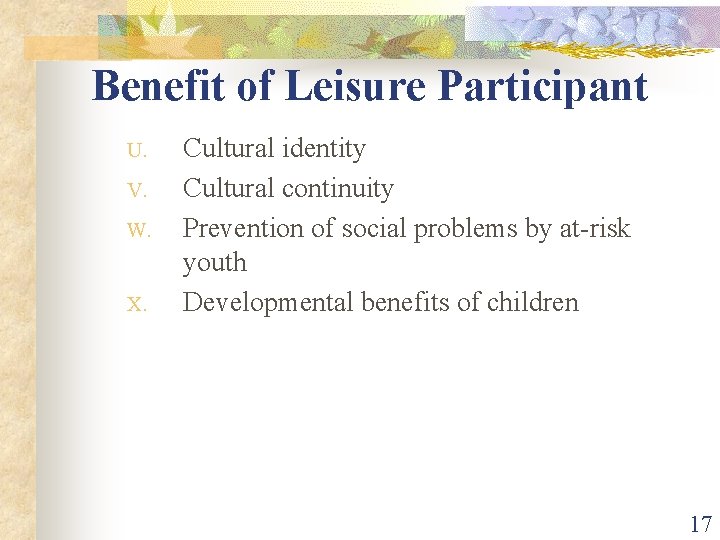 Benefit of Leisure Participant U. V. W. X. Cultural identity Cultural continuity Prevention of