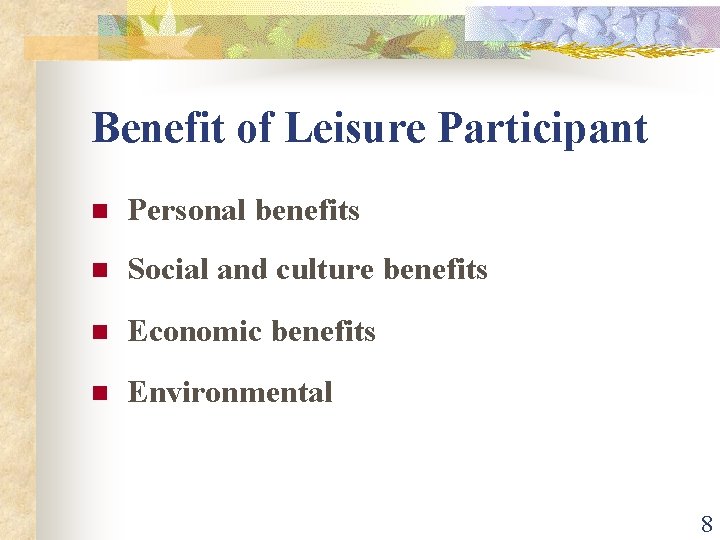Benefit of Leisure Participant n Personal benefits n Social and culture benefits n Economic