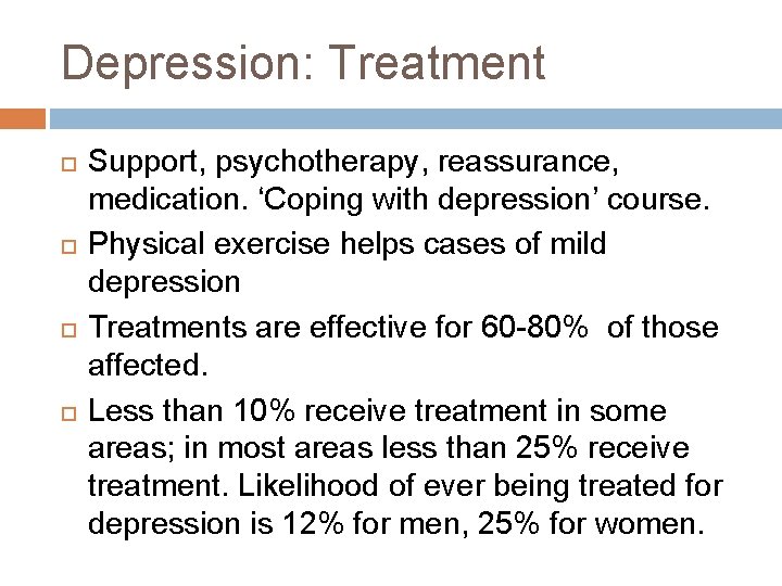 Depression: Treatment Support, psychotherapy, reassurance, medication. ‘Coping with depression’ course. Physical exercise helps cases