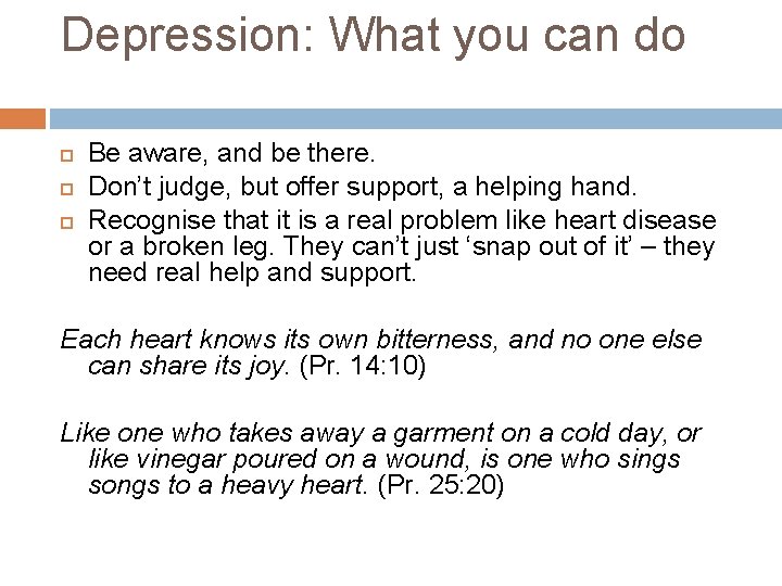Depression: What you can do Be aware, and be there. Don’t judge, but offer