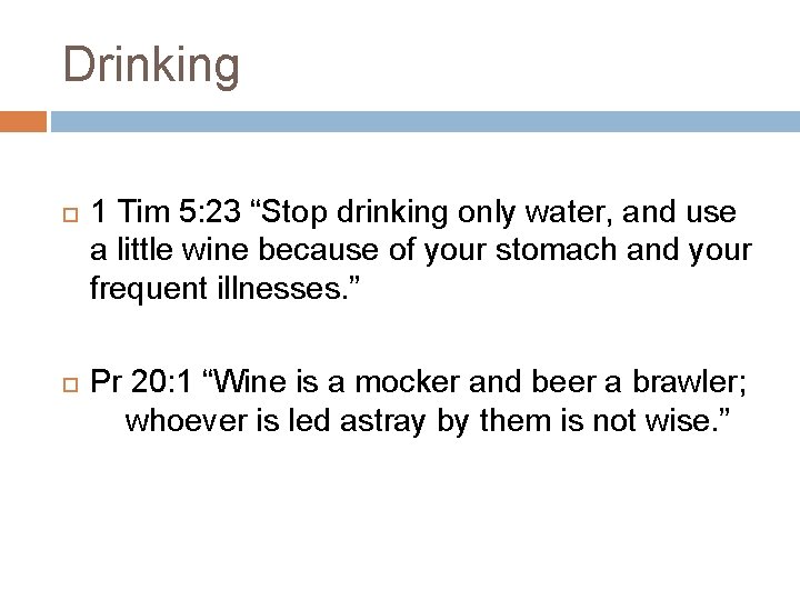 Drinking 1 Tim 5: 23 “Stop drinking only water, and use a little wine