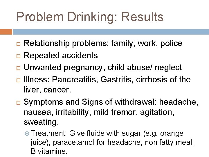 Problem Drinking: Results Relationship problems: family, work, police Repeated accidents Unwanted pregnancy, child abuse/