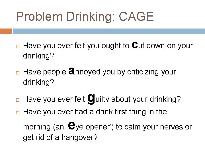 Problem Drinking: CAGE Have you ever felt you ought to cut down on your