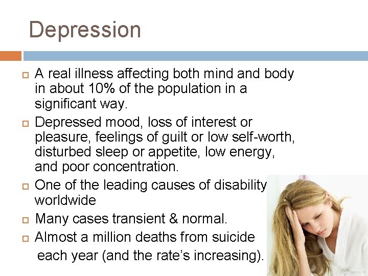 Depression A real illness affecting both mind and body in about 10% of the