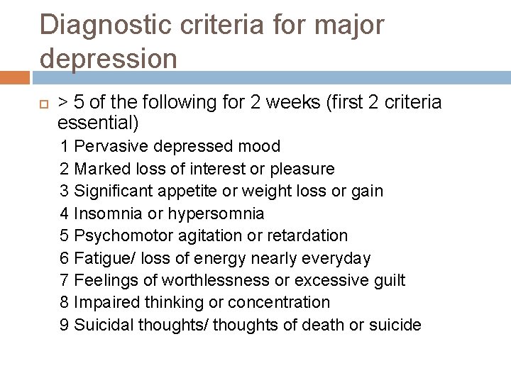 Diagnostic criteria for major depression > 5 of the following for 2 weeks (first