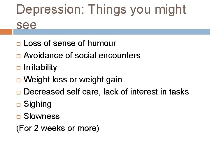 Depression: Things you might see Loss of sense of humour Avoidance of social encounters