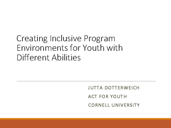 Creating Inclusive Program Environments for Youth with Different Abilities JUTTA DOTTERWEICH ACT FOR YOUTH
