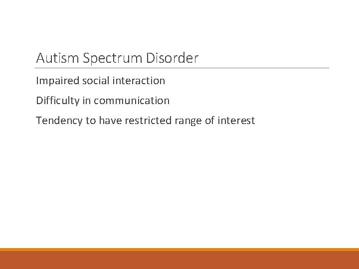 Autism Spectrum Disorder Impaired social interaction Difficulty in communication Tendency to have restricted range