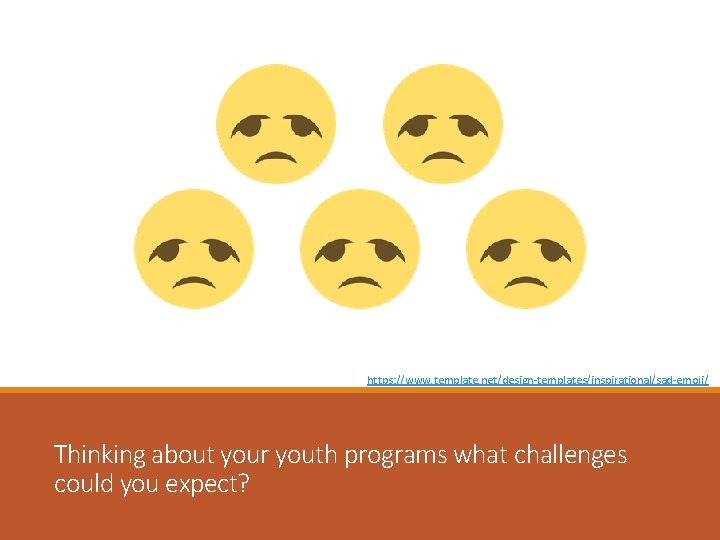 https: //www. template. net/design-templates/inspirational/sad-emoji/ Thinking about your youth programs what challenges could you expect?