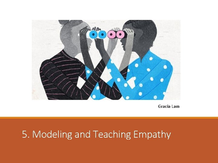 Gracia Lam 5. Modeling and Teaching Empathy 