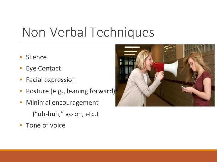 Non-Verbal Techniques • Silence • Eye Contact • Facial expression • Posture (e. g.
