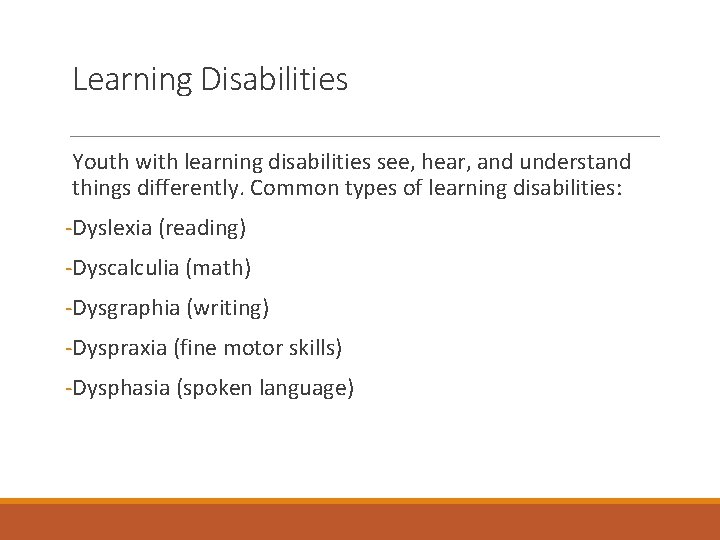 Learning Disabilities Youth with learning disabilities see, hear, and understand things differently. Common types