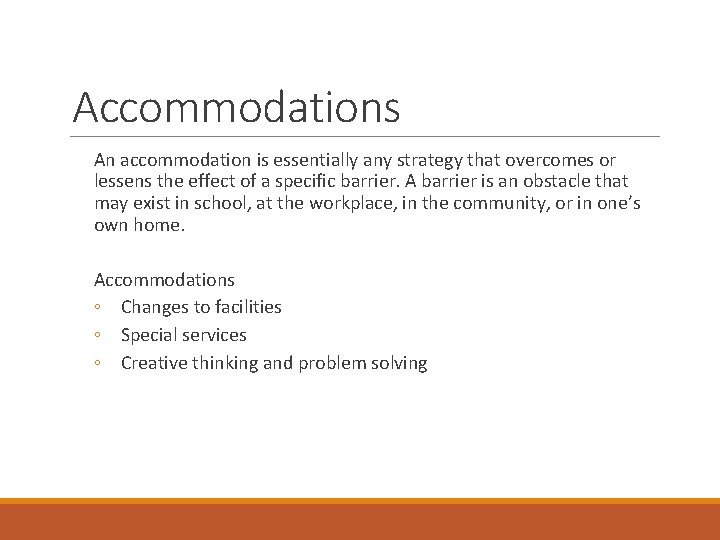 Accommodations An accommodation is essentially any strategy that overcomes or lessens the effect of