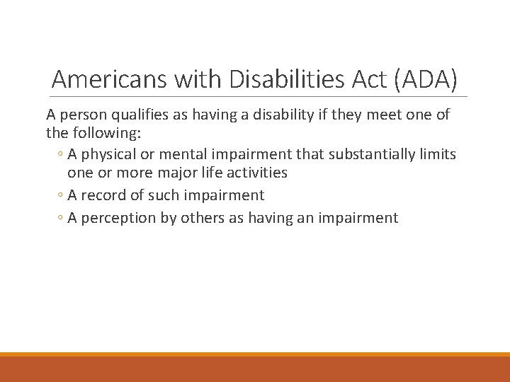 Americans with Disabilities Act (ADA) A person qualifies as having a disability if they