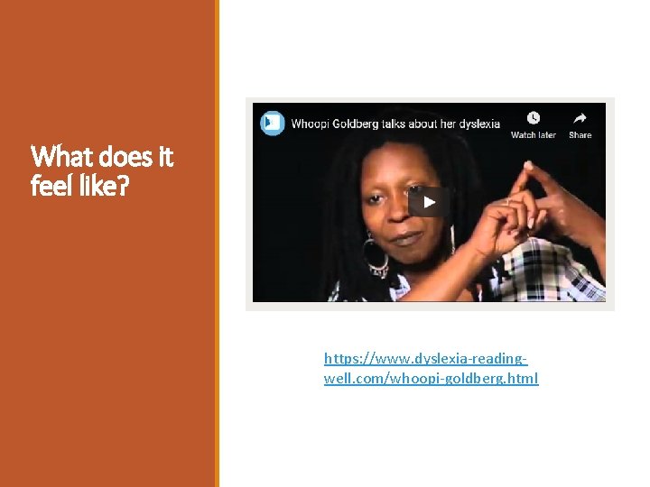 What does it feel like? https: //www. dyslexia-readingwell. com/whoopi-goldberg. html 