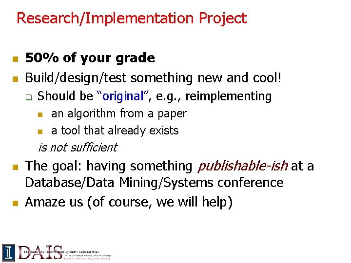 Research/Implementation Project n n 50% of your grade Build/design/test something new and cool! q